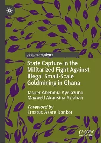 State Capture in the Militarized Fight Against Illegal Small-Scale Goldmining in Ghana cover