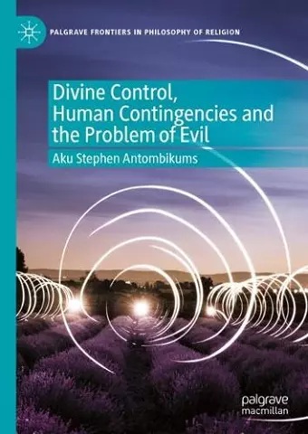 Divine Control, Human Contingencies and the Problem of Evil cover