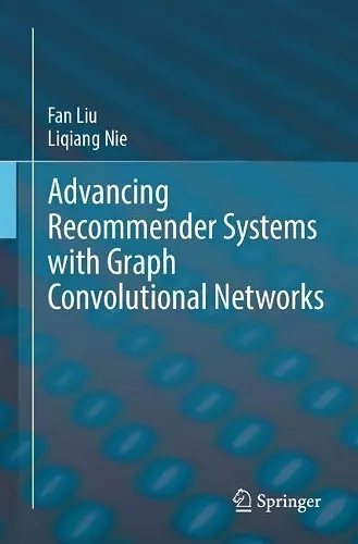 Advancing Recommender Systems with Graph Convolutional Networks cover