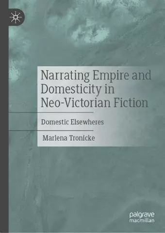 Narrating Empire and Domesticity in Neo-Victorian Fiction cover