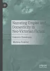 Narrating Empire and Domesticity in Neo-Victorian Fiction cover