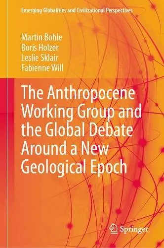 The Anthropocene Working Group and the Global Debate Around a New Geological Epoch cover