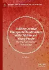 Building Creative Therapeutic Relationships with Children and Young People cover