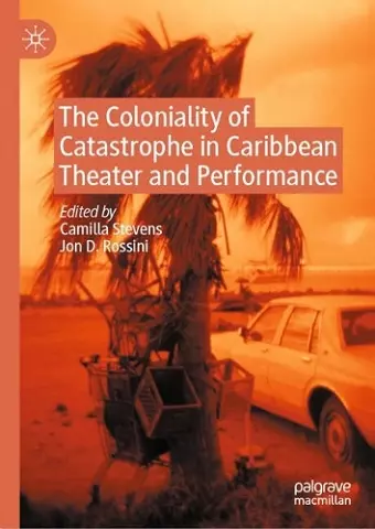 The Coloniality of Catastrophe in Caribbean Theater and Performance cover