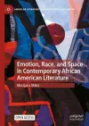 Emotion, Race, and Space in Contemporary African American Literature cover