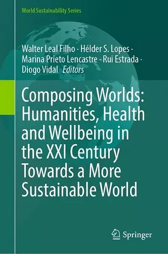 Composing Worlds: Humanities, Health and Wellbeing in the XXI Century Towards a More Sustainable World cover
