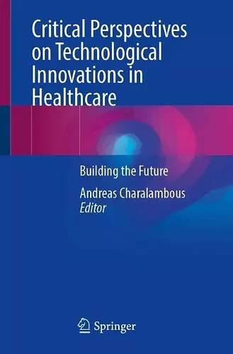Critical Perspectives on Technological Innovations in Healthcare cover