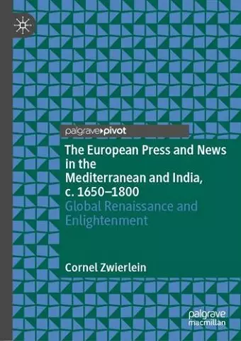 The European Press and News in the Mediterranean and India, c. 1650-1800 cover
