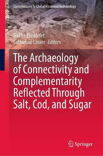 The Archaeology of Connectivity and Complementarity Reflected Through Salt, Cod, and Sugar cover