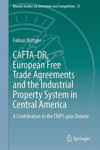 CAFTA-DR, European Free Trade Agreements and the Industrial Property System in Central America cover