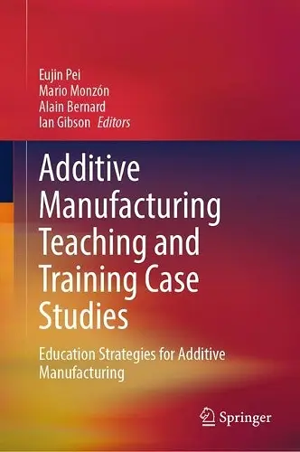 Additive Manufacturing Teaching and Training Case Studies cover