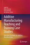 Additive Manufacturing Teaching and Training Case Studies cover