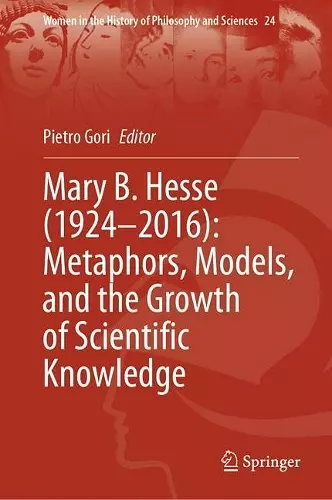 Mary B. Hesse (1924–2016): Metaphors, Models, and the Growth of Scientific Knowledge cover