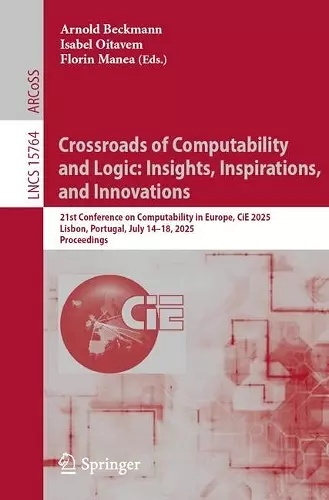 Crossroads of Computability and Logic: Insights, Inspirations, and Innovations cover