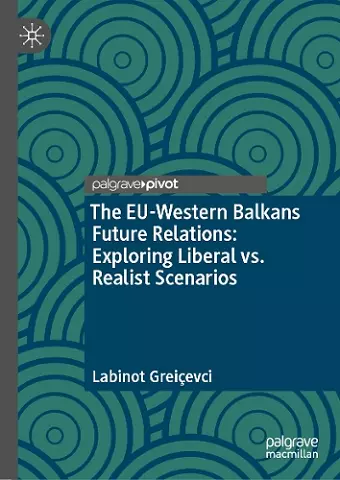 The EU-Western Balkans Future Relations: Exploring Liberal vs. Realist Scenarios cover