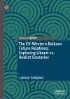 The EU-Western Balkans Future Relations: Exploring Liberal vs. Realist Scenarios cover