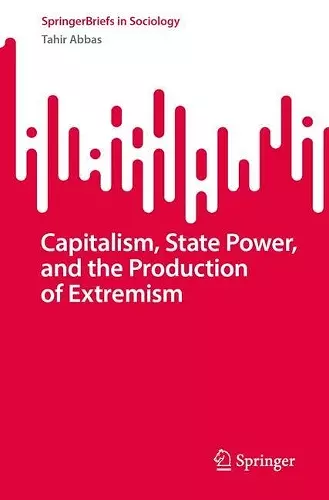 Capitalism, State Power, and the Production of Extremism cover