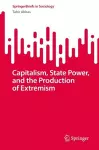 Capitalism, State Power, and the Production of Extremism cover