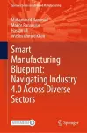 Smart Manufacturing Blueprint: Navigating Industry 4.0 Across Diverse Sectors cover