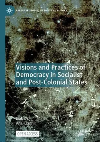 Visions and Practices of Democracy in Socialist and Post-Colonial States cover
