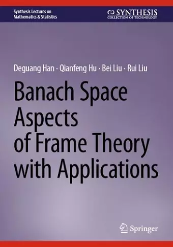 Banach Space Aspects of Frame Theory with Applications cover