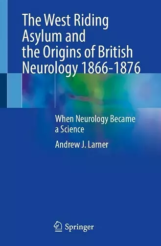 The West Riding Asylum and the Origins of British Neurology 1866-1876 cover
