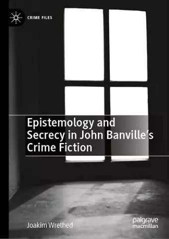 Epistemology and Secrecy in John Banville’s Crime Fiction cover