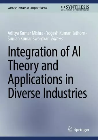 Integration of AI Theory and Applications in Diverse Industries cover
