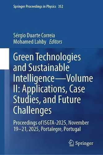 Green Technologies and Sustainable Intelligence—Volume II: Applications, Case Studies, and Future Challenges cover