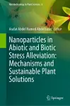 Nanoparticles in Abiotic and Biotic Stress Alleviation: Mechanisms and Sustainable Plant Solutions cover