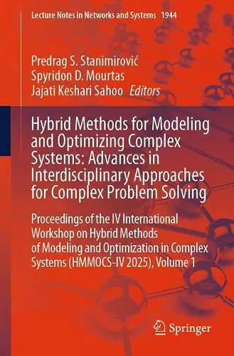 Hybrid Methods for Modeling and Optimizing Complex Systems: Advances in Interdisciplinary Approaches for Complex Problem Solving cover