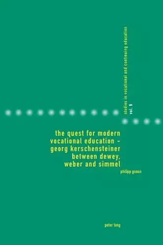 The Quest for Modern Vocational Education – Georg Kerschensteiner between Dewey, Weber and Simmel cover