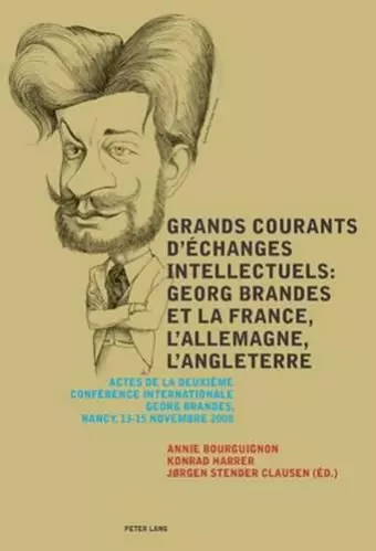 Grands courants d’échanges intellectuels : Georg Brandes et la France, l’Allemagne, l’Angleterre- Main currents of Intellectual Exchanges: Georg Brandes and France, Germany, Great Britain cover