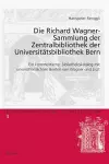 Die Richard Wagner-Sammlung Der Zentralbibliothek Der Universiteatsbibliothek Bern cover