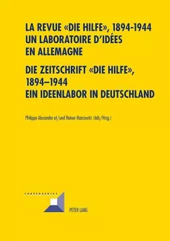 La Revue « Die Hilfe », 1894-1944- Un Laboratoire d'Idées En Allemagne- Die Zeitschrift «Die Hilfe», 1894-1944- Ein Ideenlabor in Deutschland cover