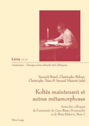 Koltès Maintenant Et Autres Métamorphoses cover