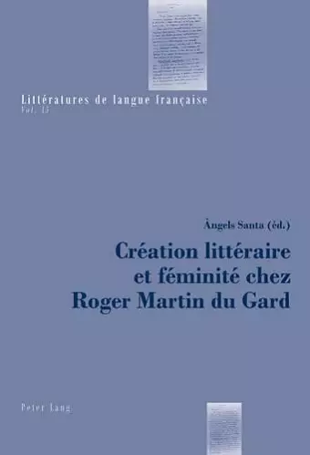 Création Littéraire Et Féminité Chez Roger Martin Du Gard cover