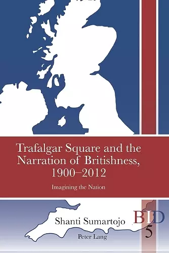 Trafalgar Square and the Narration of Britishness, 1900-2012 cover