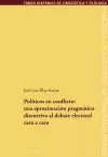 Políticos En Conflicto: Una Aproximación Pragmáticodiscursiva Al Debate Electoral Cara a Cara cover