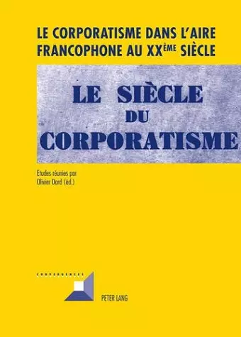 Le Corporatisme Dans l'Aire Francophone Au XX Ème Siècle cover