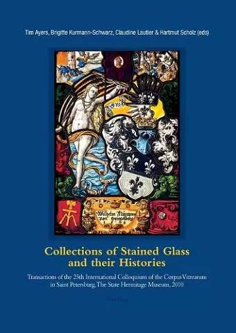 Collections of Stained Glass and their Histories / Glasmalerei-Sammlungen und ihre Geschichte / Les collections de vitraux et leur histoire cover