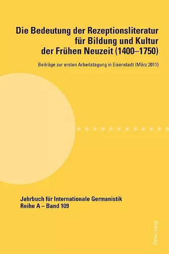 Die Bedeutung der Rezeptionsliteratur fuer Bildung und Kultur der Fruehen Neuzeit (1400-1750), Bd. 1 cover