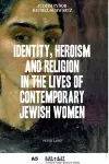 Identity, Heroism and Religion in the Lives of Contemporary Jewish Women cover