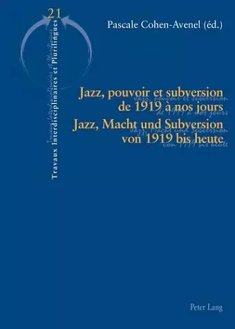 Jazz, Pouvoir Et Subversion de 1919 À Nos Jours / Jazz, Macht Und Subversion Von 1919 Bis Heute cover