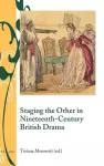 Staging the Other in Nineteenth-Century British Drama cover