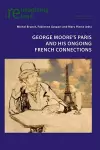 George Moore’s Paris and his Ongoing French Connections cover