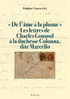 De l'âme à la plume . Les lettres de Charles Gounod à la duchesse Colonna, dite Marcello cover