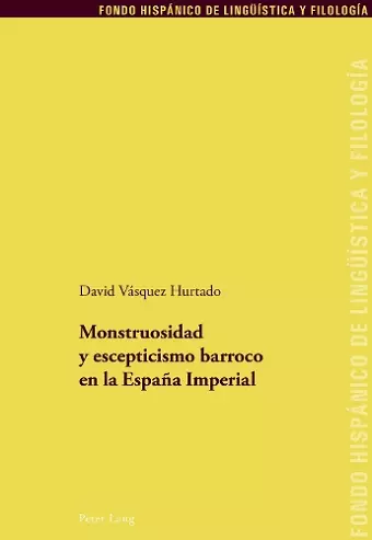 Monstruosidad y escepticismo barroco en la Espa�a Imperial cover