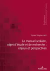 Le Manuel Scolaire, Objet d'Étude Et de Recherche: Enjeux Et Perspectives cover