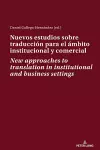 Nuevos estudios sobre traducción para el ámbito institucional y comercial New approaches to translation in institutional and business settings cover